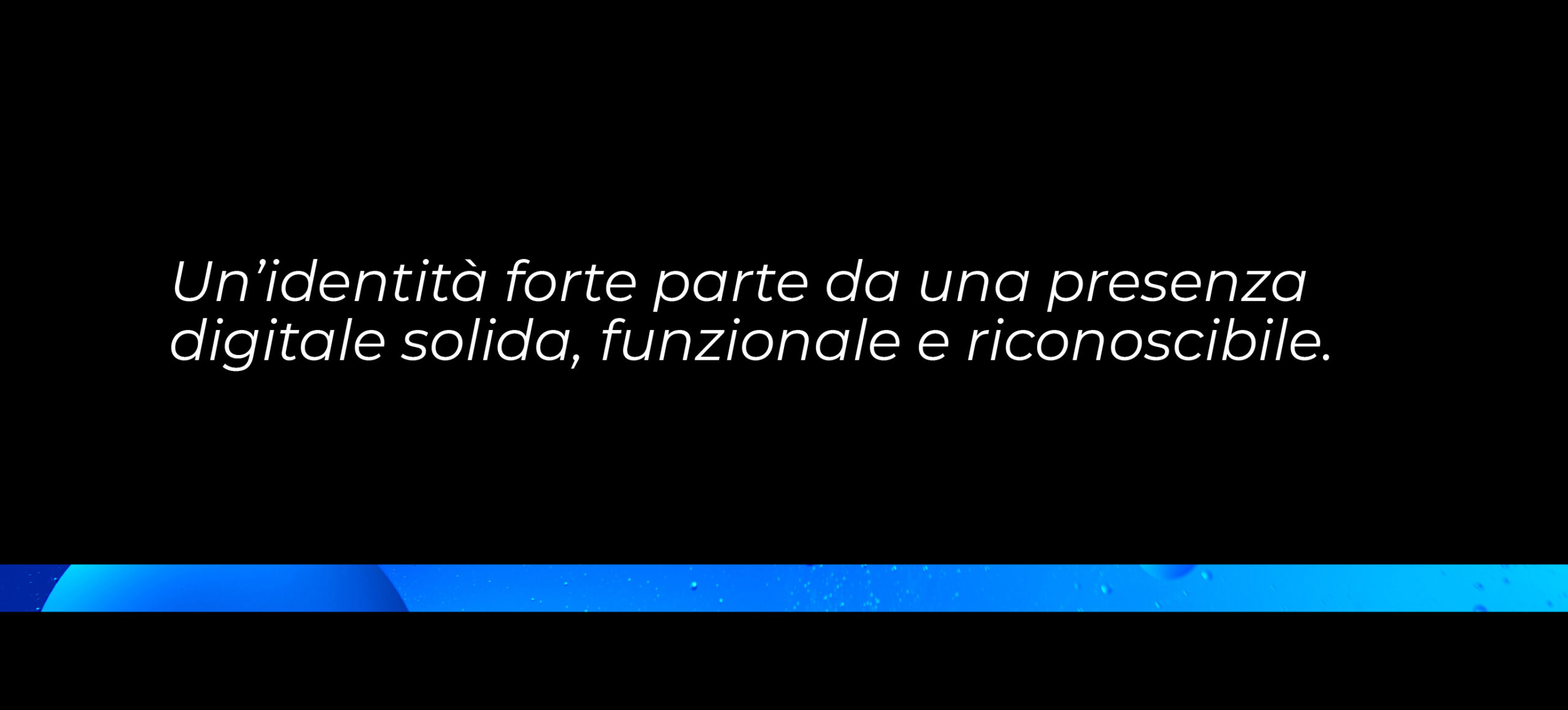 immagine con testo: un'identità forte parte da una presenza digitale solida, funzionale e riconoscibile